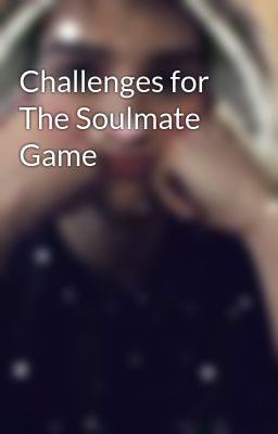 Challenges for The Soulmate Game