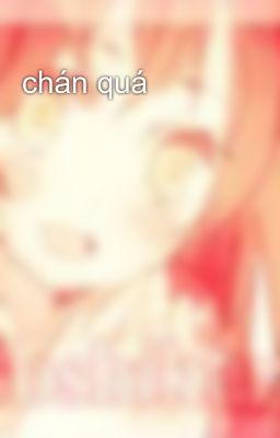 chán quá