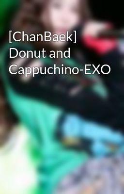 [ChanBaek] Donut and Cappuchino-EXO