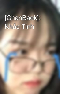 [ChanBaek]: Khắc Tinh 