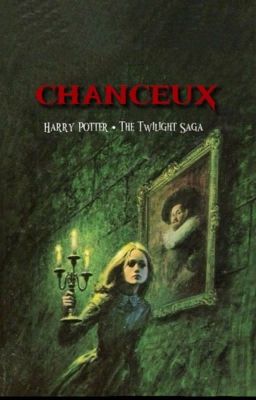 chanceux [ Harry Potter - Twilight Saga ]