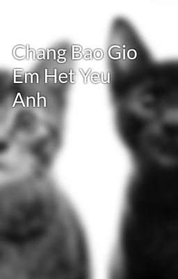 Chang Bao Gio Em Het Yeu Anh
