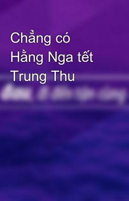 Chẳng có Hằng Nga tết Trung Thu