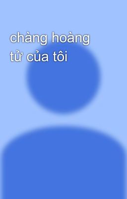 chàng hoàng tử của tôi