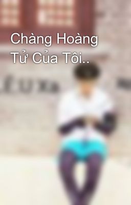 Chàng Hoàng Tử Của Tôi..