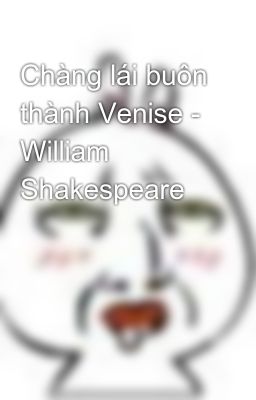 Chàng lái buôn thành Venise - William Shakespeare