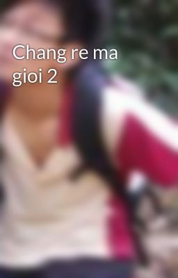 Chang re ma gioi 2