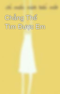 Chẳng Thể Tìm Được Em