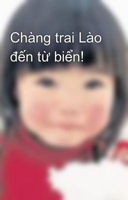 Chàng trai Lào đến từ biển!