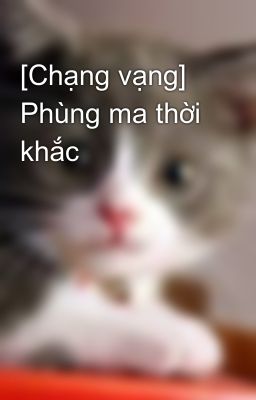 [Chạng vạng] Phùng ma thời khắc