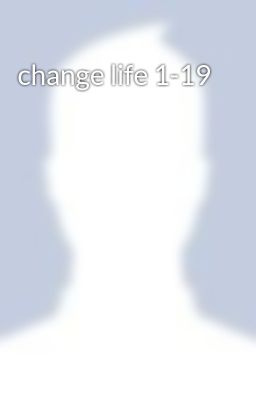 change life 1-19