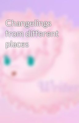 Changelings from different places