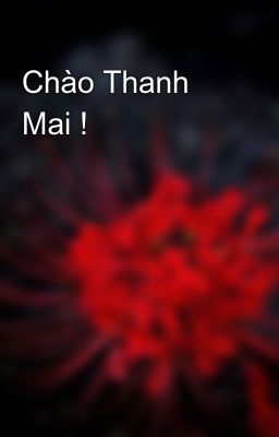 Chào Thanh Mai !