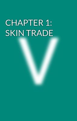 CHAPTER 1: SKIN TRADE