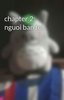 chapter 2: nguoi ban tot