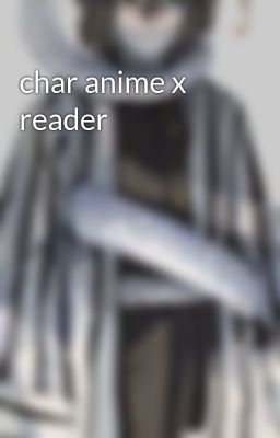 char anime x reader