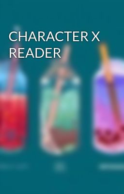 CHARACTER X READER