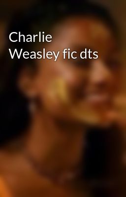 Charlie Weasley fic dts 