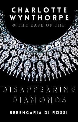 Charlotte Wynthorpe and the Case of the Disappearing Diamonds