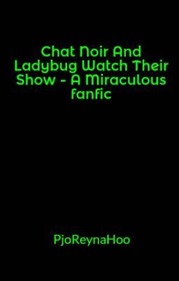 Chat Noir And Ladybug Watch Their Show - A Miraculous fanfic