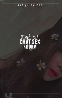 Chat Sex [Chuyển Ver] KookV