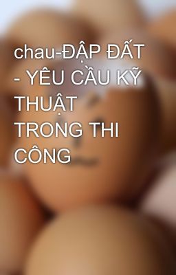 chau-ĐẬP ĐẤT - YÊU CẦU KỸ THUẬT TRONG THI CÔNG