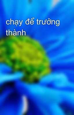 chạy để trưởng thành