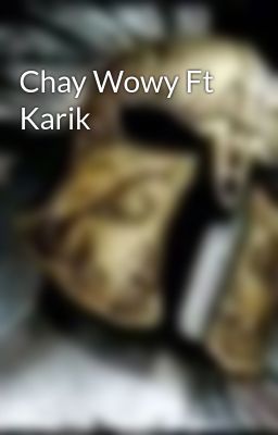 Chay Wowy Ft Karik