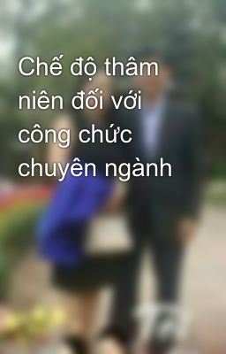 Chế độ thâm niên đối với công chức chuyên ngành