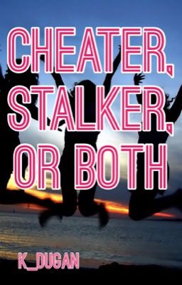 Cheater, Stalker, or Both