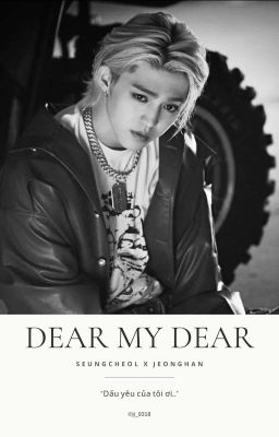 |CheolHan| ◦ dear my dear