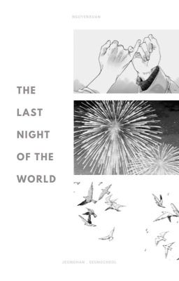 [Cheolhan] Nếu như đêm nay là đêm cuối cùng của thế giới