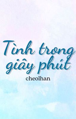 CHEOLHAN | Tình trong giây phút