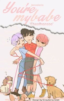Cheolhansoo - You're my babe!