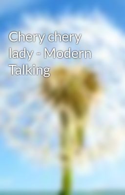 Chery chery lady - Modern Talking