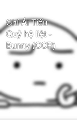 Chí Ái Tiểu Quỷ hệ liệt - Bunny (CCP)
