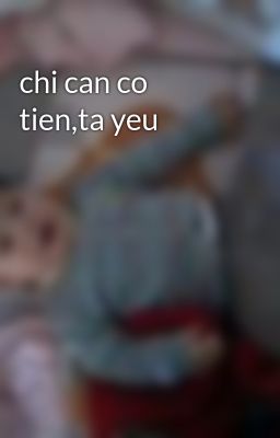 chi can co tien,ta yeu