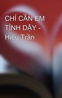 CHỈ CẦN EM TỈNH DẬY - Hiếu Trần