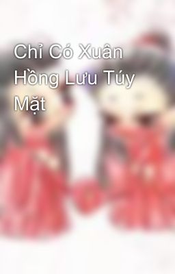 Chỉ Có Xuân Hồng Lưu Túy Mặt