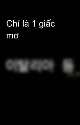 Chỉ là 1 giấc mơ