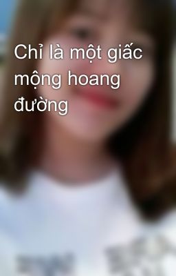 Chỉ là một giấc mộng hoang đường