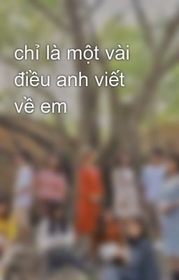 chỉ là một vài điều anh viết về em