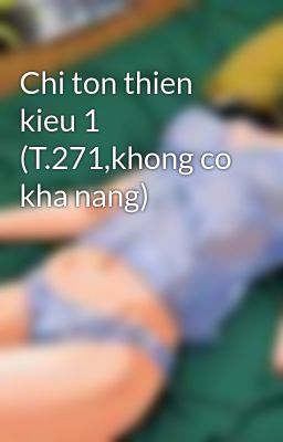 Chi ton thien kieu 1 (T.271,khong co kha nang)