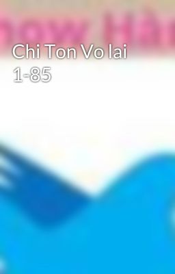 Chi Ton Vo lai 1-85