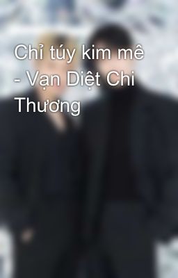 Chỉ túy kim mê - Vạn Diệt Chi Thương