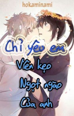 Chỉ Yêu EM, Viên Kẹo Ngọt Ngào Của Anh [ĐM] [GinHijifanfic]