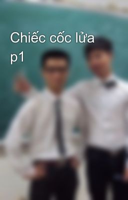 Chiếc cốc lửa p1