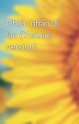 Chiếc nhẫn đi lạc (YunJae version)