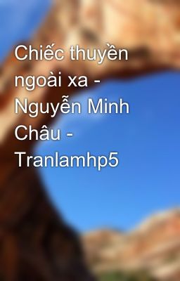 Chiếc thuyền ngoài xa - Nguyễn Minh Châu - Tranlamhp5