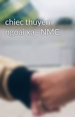 chiec thuyen ngoai xa - NMC